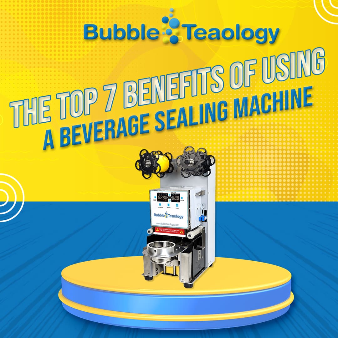 The Top 7 Benefits Of Using A Beverage Sealing Machine